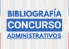 Bibliografía Concurso ADMINISTRATIVOS